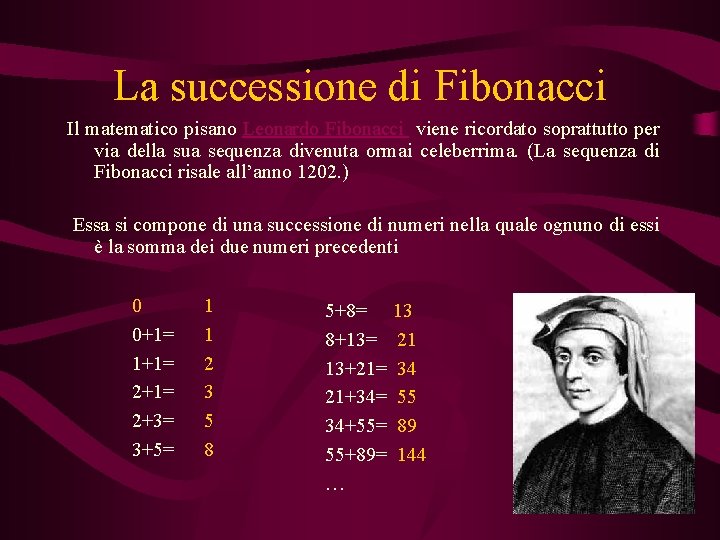 La successione di Fibonacci Il matematico pisano Leonardo Fibonacci viene ricordato soprattutto per via