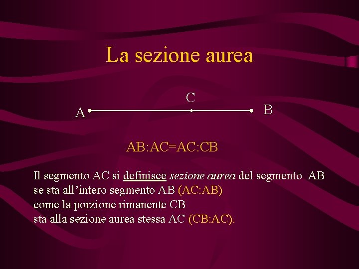 La sezione aurea A C B AB: AC=AC: CB Il segmento AC si definisce