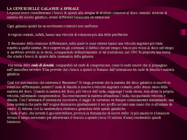 LA GENESI DELLE GALASSIE A SPIRALE Le prime teorie consideravano i bracci di spirale