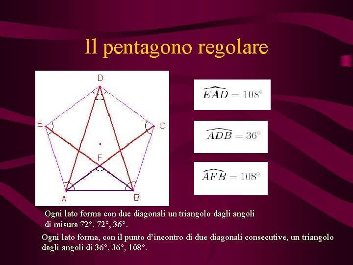 Il pentagono regolare Ogni lato forma con due diagonali un triangolo dagli angoli di