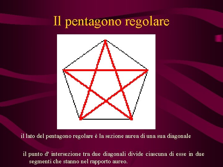 Il pentagono regolare il lato del pentagono regolare è la sezione aurea di una