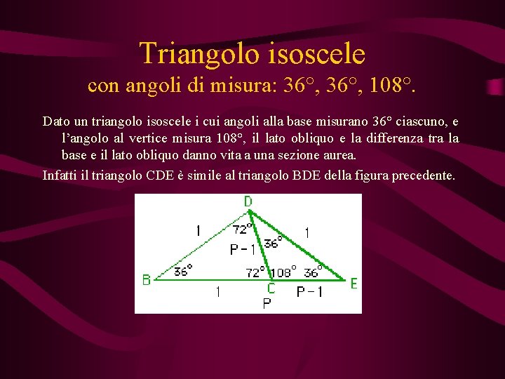 Triangolo isoscele con angoli di misura: 36°, 108°. Dato un triangolo isoscele i cui