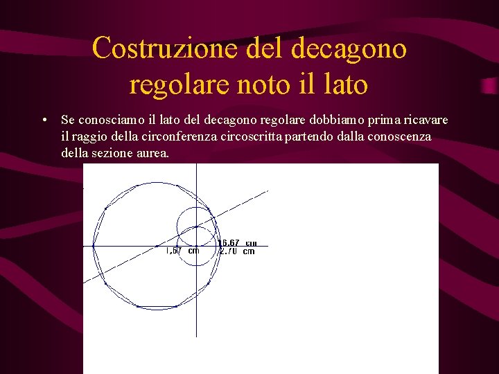 Costruzione del decagono regolare noto il lato • Se conosciamo il lato del decagono