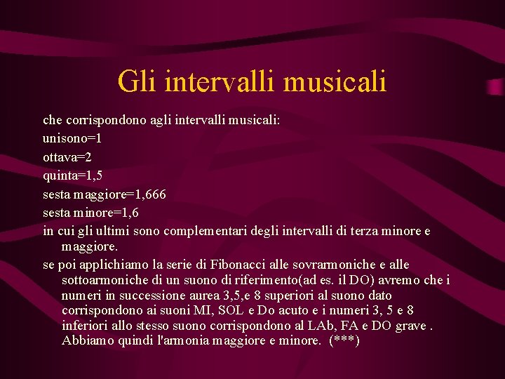 Gli intervalli musicali che corrispondono agli intervalli musicali: unisono=1 ottava=2 quinta=1, 5 sesta maggiore=1,