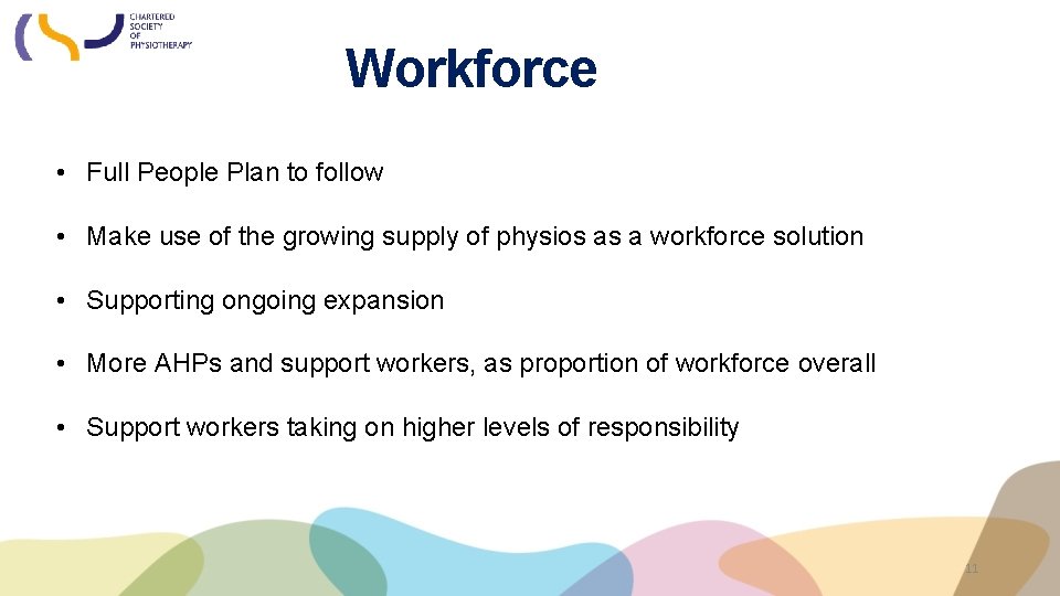 Workforce • Full People Plan to follow • Make use of the growing supply