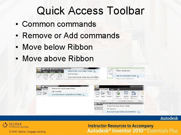 Quick Access Toolbar • • Common commands Remove or Add commands Move below Ribbon