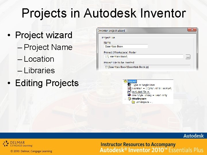 Projects in Autodesk Inventor • Project wizard – Project Name – Location – Libraries