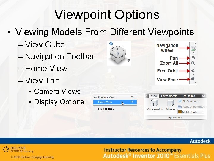 Viewpoint Options • Viewing Models From Different Viewpoints – View Cube – Navigation Toolbar