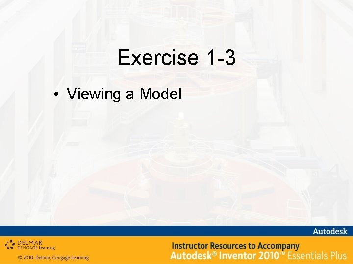 Exercise 1 -3 • Viewing a Model 