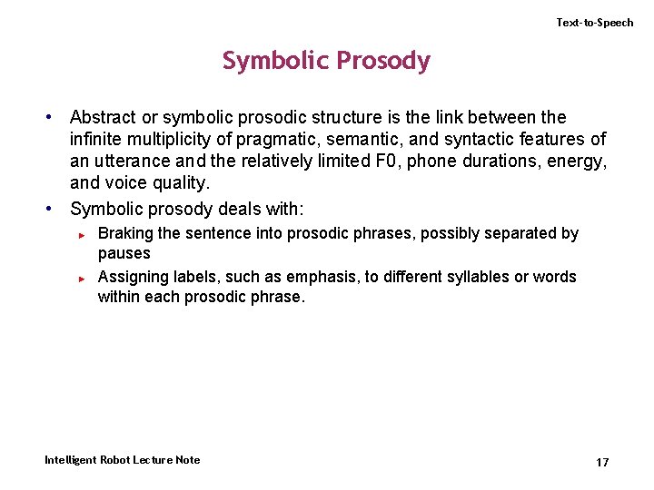 Text-to-Speech Symbolic Prosody • Abstract or symbolic prosodic structure is the link between the