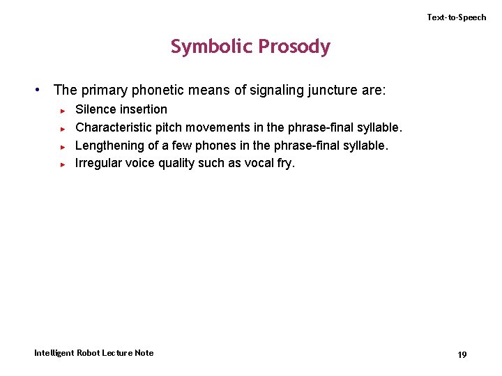 Text-to-Speech Symbolic Prosody • The primary phonetic means of signaling juncture are: ► ►