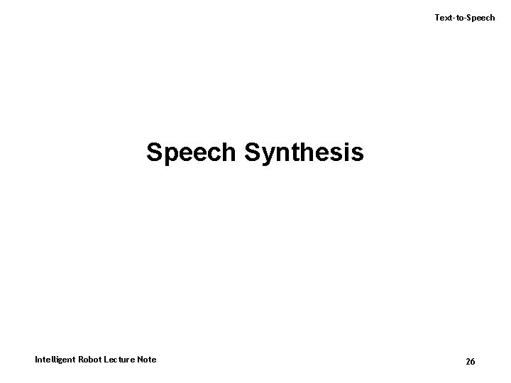 Text-to-Speech Synthesis Intelligent Robot Lecture Note 26 