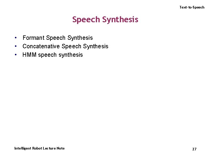 Text-to-Speech Synthesis • Formant Speech Synthesis • Concatenative Speech Synthesis • HMM speech synthesis