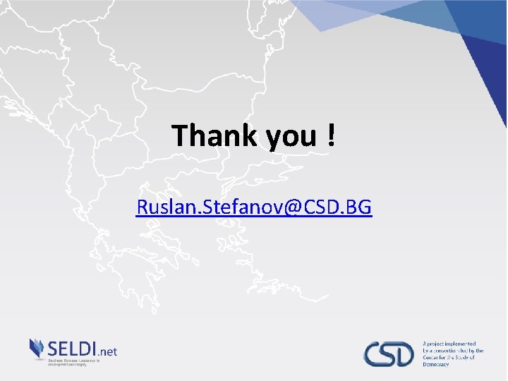 Thank you ! Ruslan. Stefanov@CSD. BG 