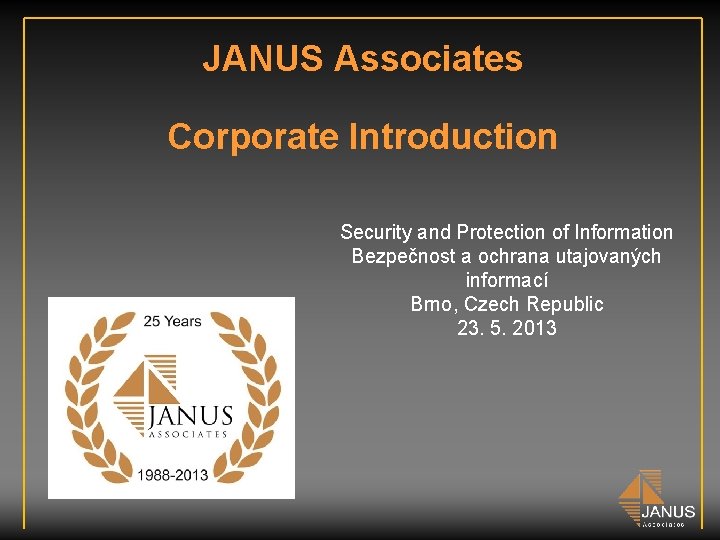 JANUS Associates Corporate Introduction Security and Protection of Information Bezpečnost a ochrana utajovaných informací