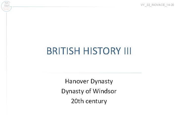 VY_32_INOVACE_14 -20 BRITISH HISTORY III Hanover Dynasty of Windsor 20 th century 