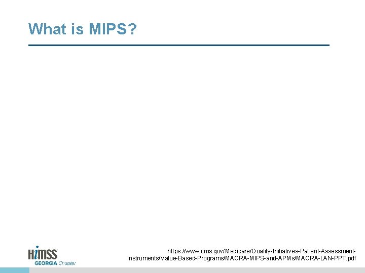 What is MIPS? https: //www. cms. gov/Medicare/Quality-Initiatives-Patient-Assessment. Instruments/Value-Based-Programs/MACRA-MIPS-and-APMs/MACRA-LAN-PPT. pdf 