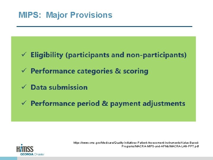 MIPS: Major Provisions https: //www. cms. gov/Medicare/Quality-Initiatives-Patient-Assessment-Instruments/Value-Based. Programs/MACRA-MIPS-and-APMs/MACRA-LAN-PPT. pdf 