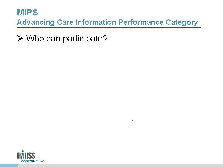 MIPS Advancing Care Information Performance Category Ø Who can participate? 