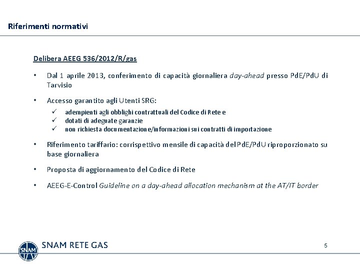 Riferimenti normativi Delibera AEEG 536/2012/R/gas • Dal 1 aprile 2013, conferimento di capacità giornaliera
