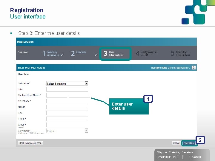 Registration User interface § Step 3: Enter the user details 1 Enter user details