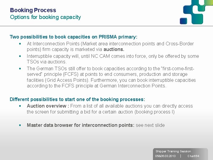 Booking Process Options for booking capacity Two possibilities to book capacities on PRISMA primary: