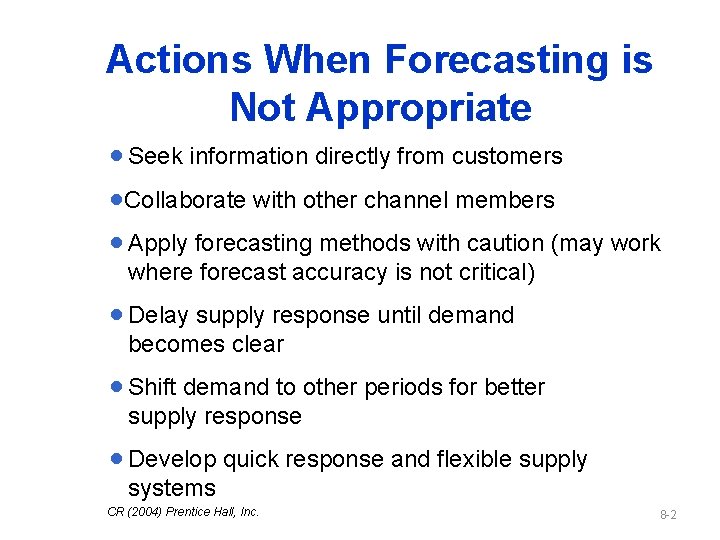Actions When Forecasting is Not Appropriate · Seek information directly from customers ·Collaborate with