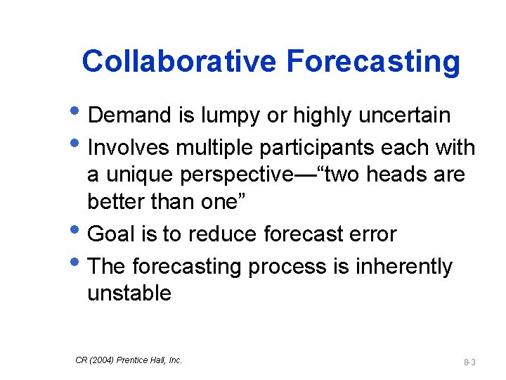 Collaborative Forecasting • Demand is lumpy or highly uncertain • Involves multiple participants each