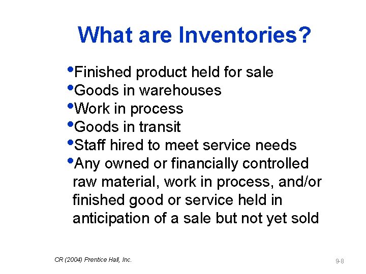 What are Inventories? • Finished product held for sale • Goods in warehouses •