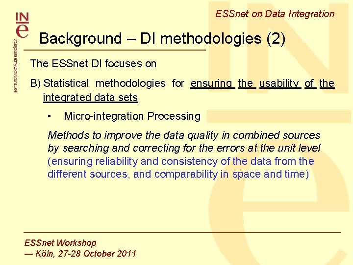 ESSnet on Data Integration Background – DI methodologies (2) The ESSnet DI focuses on ESSnet on Data Integration Background – DI methodologies (2) The ESSnet DI focuses on