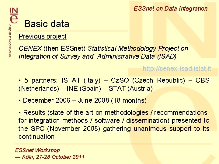 ESSnet on Data Integration Basic data Previous project CENEX (then ESSnet) Statistical Methodology Project ESSnet on Data Integration Basic data Previous project CENEX (then ESSnet) Statistical Methodology Project
