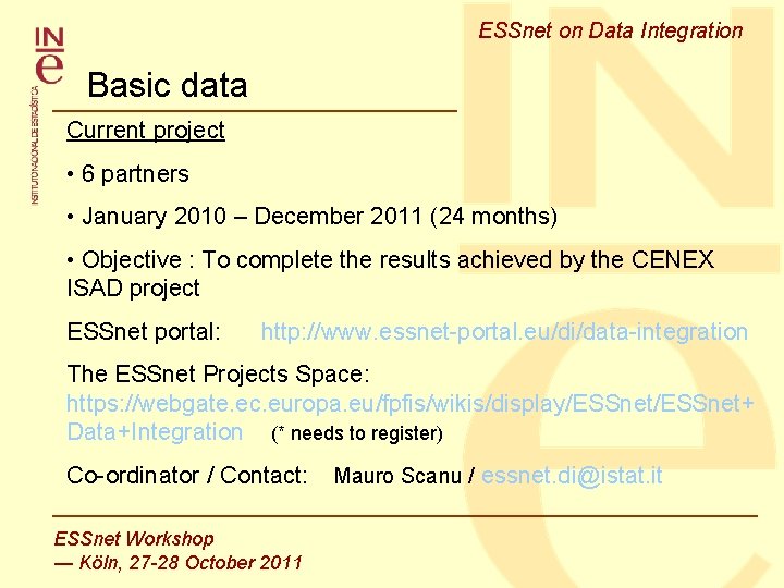 ESSnet on Data Integration Basic data Current project • 6 partners • January 2010 ESSnet on Data Integration Basic data Current project • 6 partners • January 2010