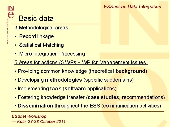ESSnet on Data Integration Basic data 3 Methodological areas • Record linkage • Statistical ESSnet on Data Integration Basic data 3 Methodological areas • Record linkage • Statistical