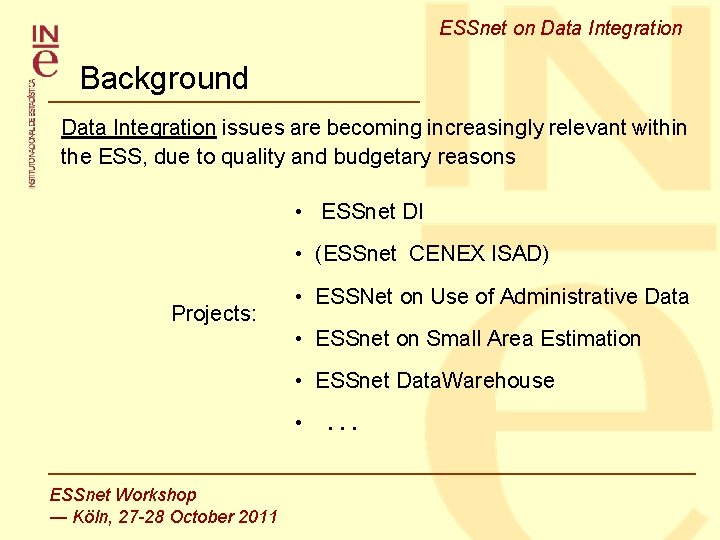 ESSnet on Data Integration Background Data Integration issues are becoming increasingly relevant within the ESSnet on Data Integration Background Data Integration issues are becoming increasingly relevant within the