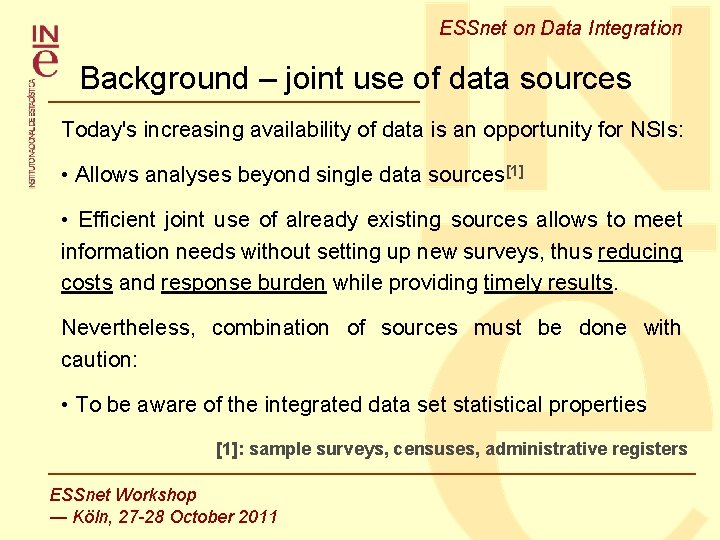ESSnet on Data Integration Background – joint use of data sources Today's increasing availability ESSnet on Data Integration Background – joint use of data sources Today's increasing availability