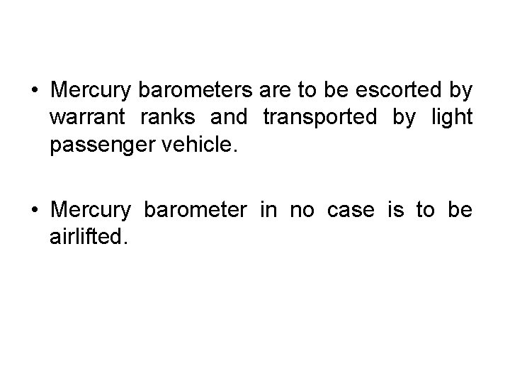  • Mercury barometers are to be escorted by warrant ranks and transported by