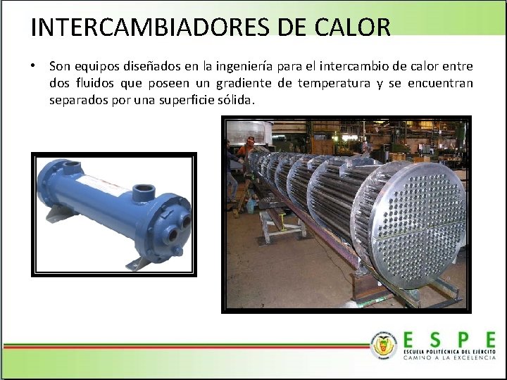 INTERCAMBIADORES DE CALOR • Son equipos diseñados en la ingeniería para el intercambio de
