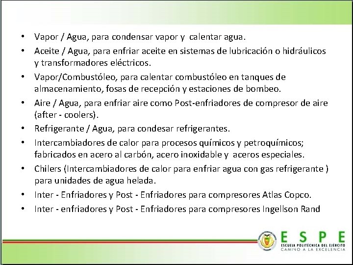  • Vapor / Agua, para condensar vapor y calentar agua. • Aceite /