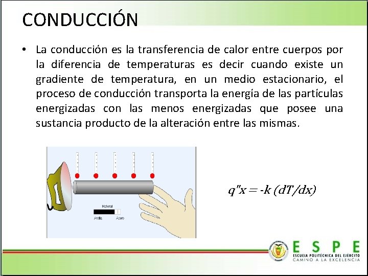 CONDUCCIÓN • La conducción es la transferencia de calor entre cuerpos por la diferencia
