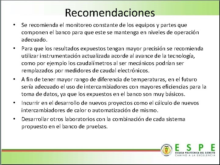 Recomendaciones • Se recomienda el monitoreo constante de los equipos y partes que componen