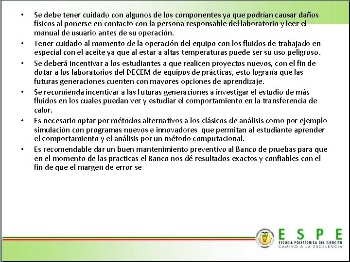  • • • Se debe tener cuidado con algunos de los componentes ya