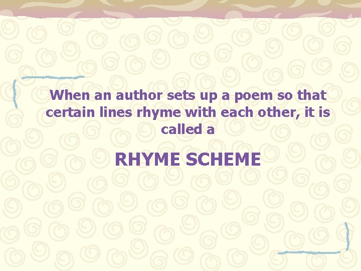 When an author sets up a poem so that certain lines rhyme with each