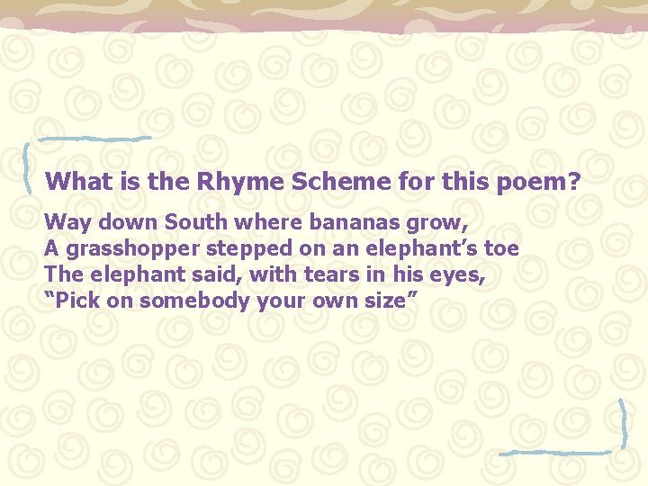 What is the Rhyme Scheme for this poem? Way down South where bananas grow,