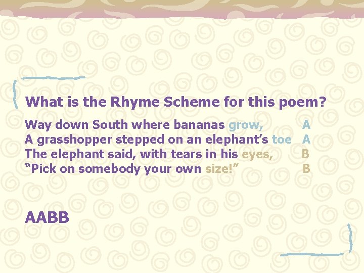 What is the Rhyme Scheme for this poem? Way down South where bananas grow,