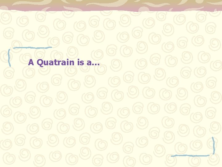 A Quatrain is a… 