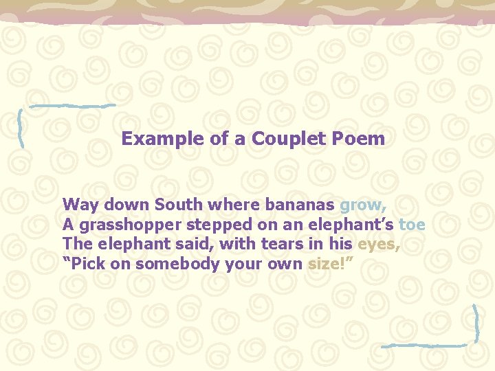 Example of a Couplet Poem Way down South where bananas grow, A grasshopper stepped
