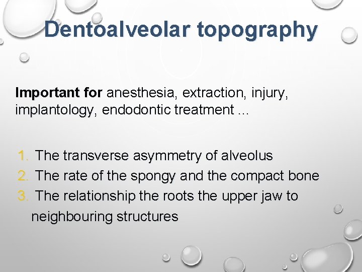 Dentoalveolar topography Important for anesthesia, extraction, injury, implantology, endodontic treatment. . . 1. The