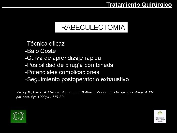 Tratamiento Quirúrgico TRABECULECTOMIA -Técnica eficaz -Bajo Coste -Curva de aprendizaje rápida -Posibilidad de cirugía