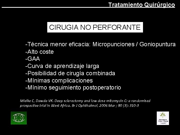 Tratamiento Quirúrgico CIRUGIA NO PERFORANTE -Técnica menor eficacia: Micropunciones / Goniopuntura -Alto coste -GAA