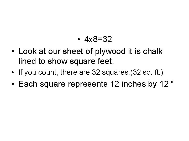  • 4 x 8=32 • Look at our sheet of plywood it is